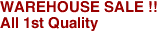 WAREHOUSE SALE !!

All 1st Quality
