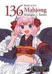 136 Ready-to-Use Mahjong <br> Strategy and Tactics : <br> Essential Tips and Techniques <br> To Win More Mahjong Games