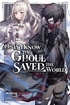 Only I Know the Ghoul Saved the World <br> Novels