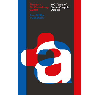 アート・デザイン・音楽 100 Years of Swiss Graphic Design 100 Jahre Schweizer Grafik | Lars Müller Publishers