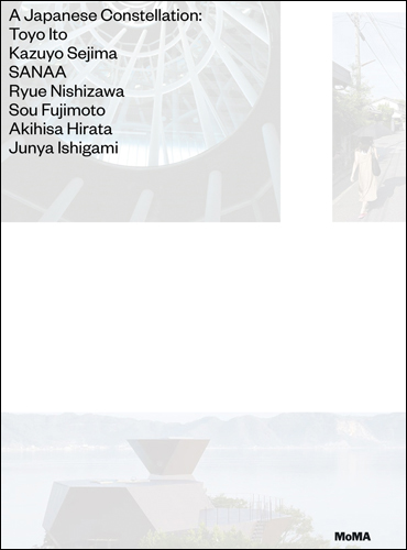 Pedro Gadanho　A Japanese Constellation A Japanese Constellation Toyo Ito, SANAA, and Beyond ARTBOOK