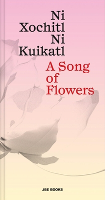 A Song of Flowers: Ni Xochitl, Ni Kuikatl