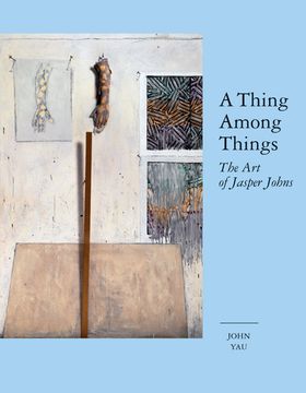 A Thing Among Things: The Art of Jasper Johns