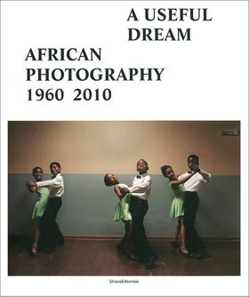 A Useful Dream: African Photography 1960-2010