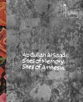 Abdullah Al Saadi: Sites of Memory, Sites of Amnesia