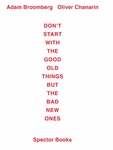 Adam Broomberg / Oliver Chanarin: Don't Start With the Good Old Things But the Bad New Ones