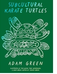 Adam Green: Subcultural Karate Turtles