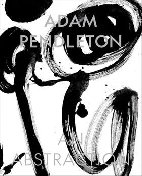 Adam Pendleton: An Abstraction