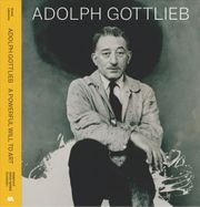 Adolph Gottlieb: A Powerful Will to Art
