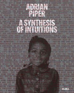 Adrian Piper: A Synthesis of Intuitions 19652016