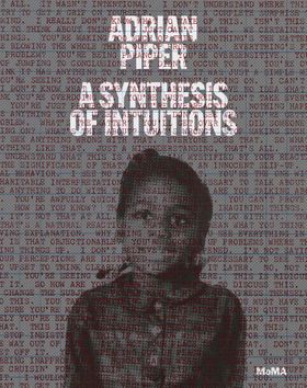 Adrian Piper: A Synthesis of Intuitions 19652016
