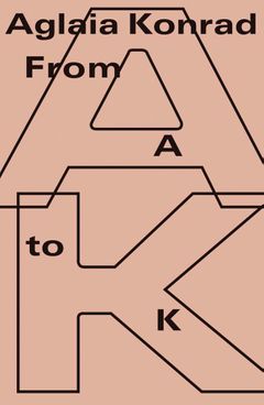 Aglaia Konrad: From A to K