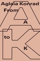 Aglaia Konrad: From A to K