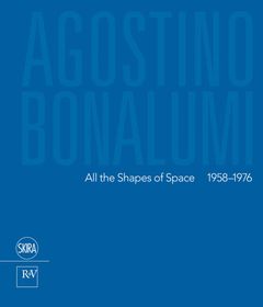 Agostino Bonalumi: All the Shapes of Space
