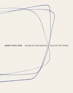 Ahmet Dogu Ipek: Sound of the Ground � Face of the Stone