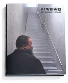 Ai Weiwei: Art, Architecture