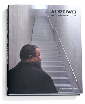 Ai Weiwei: Art, Architecture