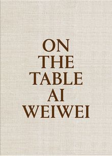 Ai Weiwei: On the Table