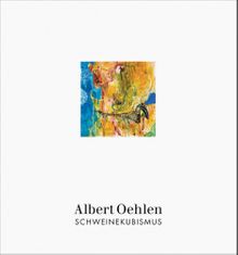 Albert Oehlen: Schweinekubismus
