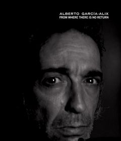 Alberto Garca-Alix: From Where There Is No Return