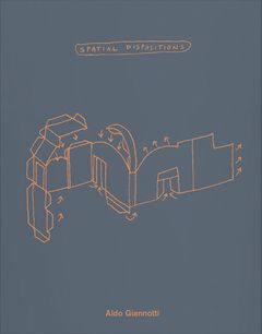 Aldo Giannotti: Spatial Dispositions