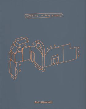 Aldo Giannotti: Spatial Dispositions