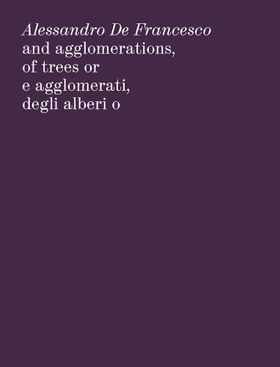 Alessandro De Francesco: And Agglomerations, of Trees or