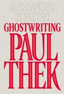 Alessandro Di Pietro: Ghostwriting Paul Thek