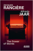 Alfredo Jaar & Jacques Rancière: The Power of Words