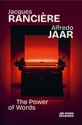 Alfredo Jaar & Jacques Ranci�re: The Power of Words