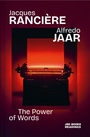 Alfredo Jaar & Jacques Ranci�re: The Power of Words