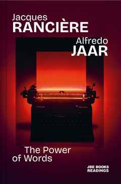 Alfredo Jaar & Jacques Rancière: The Power of Words