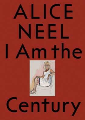 Alice Neel: I Am the Century