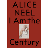 Alice Neel: I Am the Century