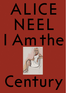 Alice Neel: I Am the Century