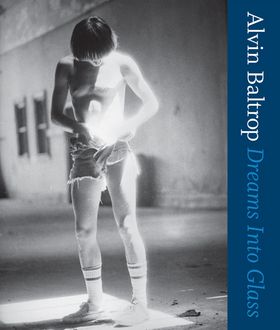 Alvin Baltrop: Dreams into Glass