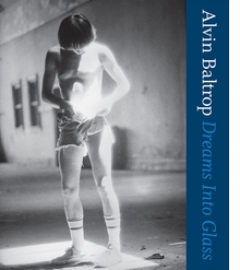 Alvin Baltrop: Dreams into Glass