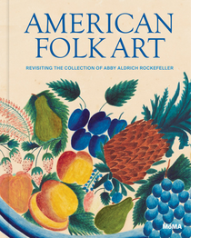 American Folk Art: Revisiting the Collection of Abby Aldrich Rockefeller
