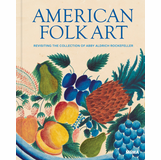 American Folk Art: Revisiting the Collection of Abby Aldrich Rockefeller