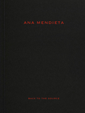 Ana Mendieta: Back to the Source