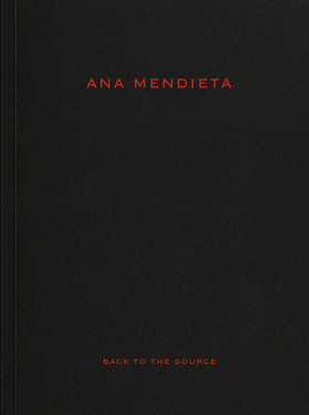 Ana Mendieta: Back to the Source