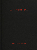 Ana Mendieta: Back to the Source