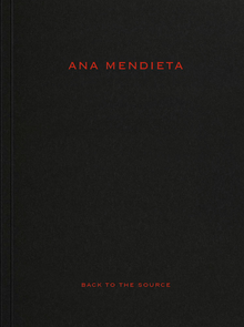 Ana Mendieta: Back to the Source