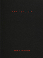 Ana Mendieta: Back to the Source