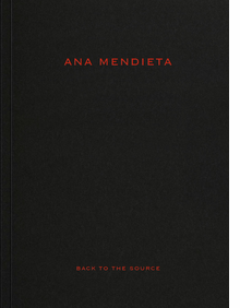 Ana Mendieta: Back to the Source