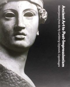 Ancient Art To Post-Impressionism: Masterpieces From The Ny Carlsberg Glyptotek, Copenhagen