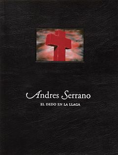 Andres Serrano: El Dedo en la Llaga