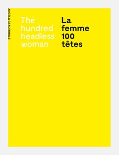 Angela Grauerholz: La femme 100 ttes / The Hundred Headless Woman