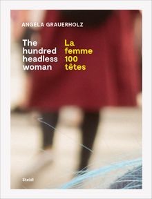 Angela Grauerholz: La femme 100 ttes / The Hundred Headless Woman