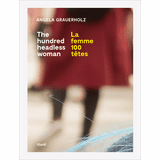 Angela Grauerholz: La femme 100 ttes / The Hundred Headless Woman